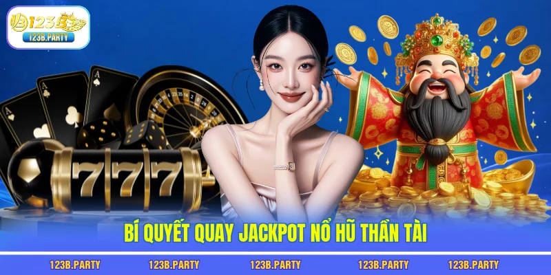 Bí quyết quay Jackpot nổ hũ thần tài