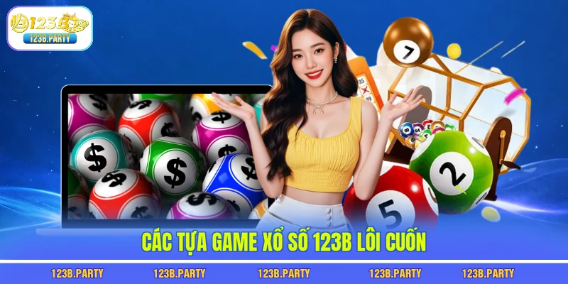 Các tựa game xổ số 123B lôi cuốn