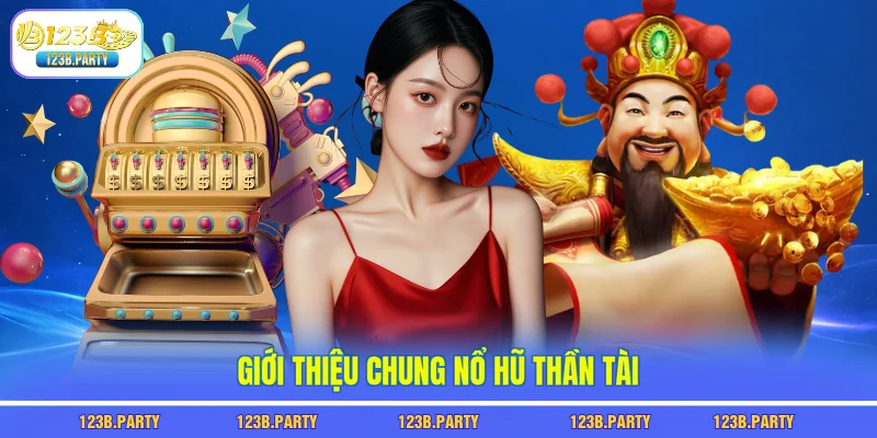 Giới thiệu chung nổ hũ thần tài