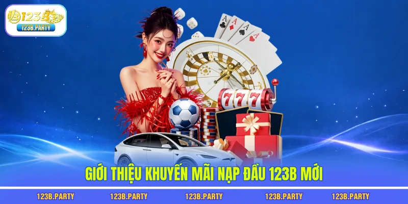 Giới thiệu khuyến mãi nạp đầu 123B mới