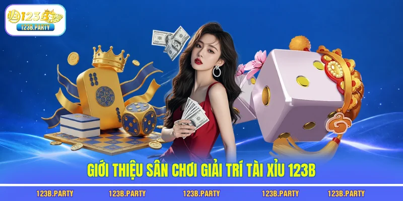 Giới thiệu sân chơi giải trí tài xỉu 123B