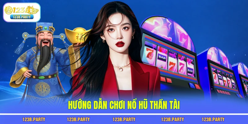 Hướng dẫn chơi nổ hũ thần tài 