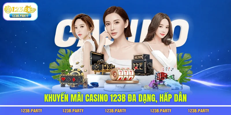 Khuyến mãi casino 123B đa dạng, hấp dẫn