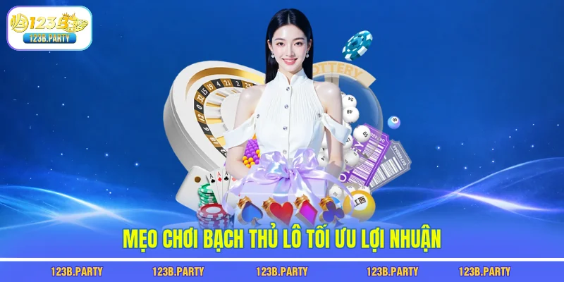 Mẹo chơi bạch thủ lô tối ưu lợi nhuận