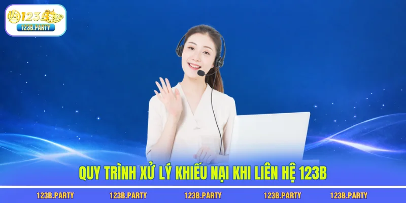 Quy trình xử lý khiếu nại khi liên hệ 123B