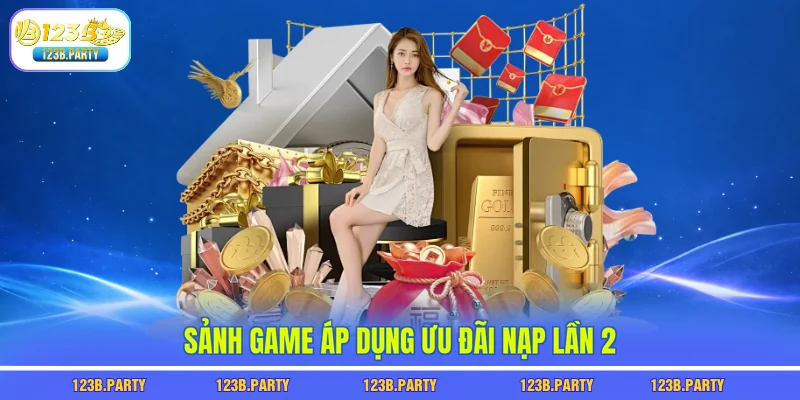 Sảnh game áp dụng ưu đãi nạp lần 2