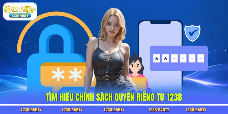 Tìm hiểu chính sách quyền riêng tư 123B