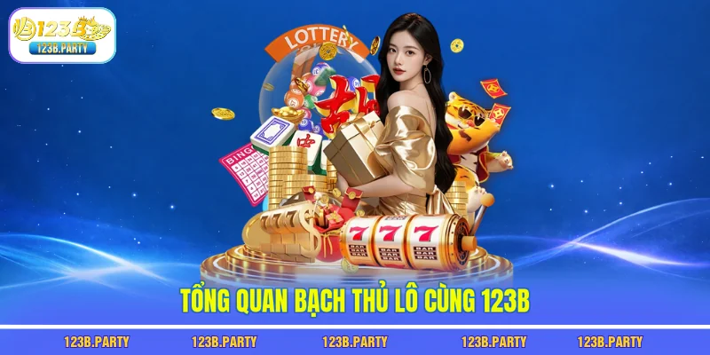 Tổng quan bạch thủ lô cùng 123B