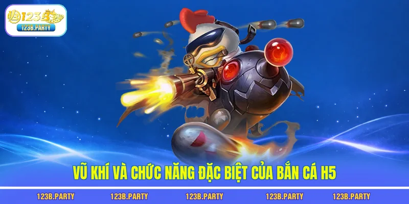 Vũ khí và chức năng đặc biệt của bắn cá h5